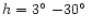 $h = 3\hbox{$^\circ$ }{-}30\hbox{$^\circ$ }$