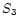 $S_{{\rm 3}}$