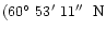 $(60\hbox{$^\circ$ }53\hbox{$^\prime$ }11\hbox{$^{\prime\prime}$ }\;{\rm N} $