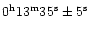 $0^{{\rm h}}13^{{\rm m}}35^{{\rm s}} \pm 5^{{\rm s}}$