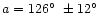 $a = 126\hbox{$^\circ$ }\pm 12\hbox{$^\circ$ }$