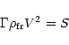 \begin{displaymath}\Gamma\rho_{{\rm fr}}V^{2}=S
\end{displaymath}
