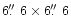 $6\hbox{$.\!\!^{\prime\prime}$ }6\times6\hbox{$.\!\!^{\prime\prime}$ }6$