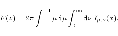 \begin{displaymath}F(z) = 2\pi\int_{-1}^{+1} \mu\,{\rm d}\mu \int_0^{\infty} {\rm d}\nu \;I_{\mu,\nu}(x).
\end{displaymath}