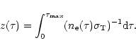 \begin{displaymath}z(\tau) = \int_0^{\tau_{\rm max}}(n_{\rm e}(\tau) \sigma_{\rm T})^{-1} {\rm d} \tau.
\end{displaymath}