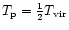 $T_{\rm p} =
\frac{1}{2} T_{\rm vir}$