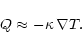 \begin{displaymath}
Q \approx -\kappa\,\nabla T.
\end{displaymath}