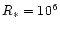 $R_{\rm *} = 10^6$