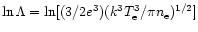 $\ln \Lambda=\ln[(3/2e^3)(k^3 T_{\rm e}^3/\pi
n_{\rm e})^{1/2}]$