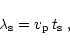 \begin{displaymath}
\lambda_{\rm s} = v_{\rm p} \,t_{\rm s}\;,
\end{displaymath}