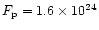 $F_{\rm p} = 1.6\times 10^{24}$