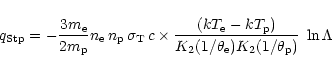 \begin{displaymath}%
q_{\rm Stp} = -{\displaystyle\frac{3 m_{\rm e}}{2 m_{\rm p...
...})}{K_2(1/\theta_{\rm e})K_2(1/\theta_{\rm p})}}\;
\ln\Lambda
\end{displaymath}