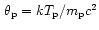 $\,\theta_{\rm p}=k
T_{\rm p}/m_{\rm p} c^2$