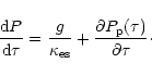 \begin{displaymath}
\frac{{\rm d} P}{{\rm d} \tau} = \frac{g}{\kappa_{\rm es}} +
\frac{\partial P_{\rm p}(\tau)}{\partial\tau}\cdot
\end{displaymath}