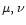 $\mu,\nu$
