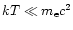 $kT\ll
m_{\rm e}c^2$