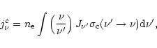 \begin{displaymath}
j^{c}_{\nu} = n_{\rm e} \int \left(\frac{\nu}{\nu'}\right) J_{\nu'}
\sigma_{\rm c}(\nu'\rightarrow\nu){\rm d}\nu',
\end{displaymath}