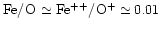 $\element{Fe}/\element{O}\simeq\element[++]{Fe}/\element[+]{O}\simeq0.01$