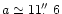 $a\simeq11\hbox{$.\!\!^{\prime\prime}$ }6$