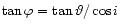 $\tan\varphi=\tan\vartheta/\cos i$