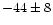 $-44\pm8$