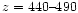 $z=440\mbox{--}490$