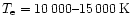 $T_{\rm e}=10\,000\mbox{--}15\,000\,{\rm K}$