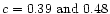 $c=0.39{\rm\ and\ }0.48$
