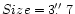 $Size=3\hbox{$.\!\!^{\prime\prime}$ }7$
