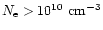 $N_{\rm e}>10^{10}{\rm\ cm}^{-3}$