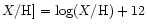 $X/\element{H}]=\log(X/\element{H})+12$