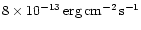 $\rm 8\times 10^{-13}\,erg\,cm^{-2}\,s^{-1}$