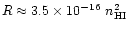 $R \approx 3.5 \times 10^{-16}~n_{\rm HI}^2$