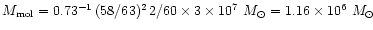 $M_{\rm mol} = 0.73^{-1}\, (58/63)^2 \, 2/60 \times 3 \times 10^7~M_\odot
= 1.16 \times 10^6~M_\odot$