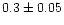 $0.3\pm 0.05$