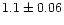 $1.1\pm 0.06$