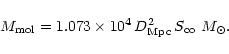 \begin{displaymath}M_{\rm mol} = 1.073 \times 10^4 \, D_{\rm Mpc}^2 \,
S_{\rm co}~M_\odot .
\end{displaymath}