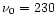 $\nu_0 = 230$