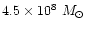 $4.5 \times 10^8~M_\odot$