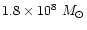 $1.8 \times 10^8~M_\odot$