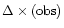 $\Delta\times \rm (obs)$
