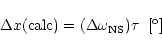 \begin{displaymath}\Delta x({\rm calc}) = (\Delta\omega_{\rm NS})\tau \:\ [\sp{\rm o}]
\end{displaymath}