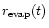 $r_{\rm evap}(t)$