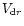 $V_{{\rm d}r}$