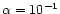 $\alpha =10^{-1}$