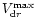 $V_{{\rm d}r}^{\rm max}$
