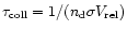 $\tau_{\rm
coll}=1/(n_{\rm d} \sigma V_{\rm rel})$