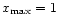 $x_{\rm
max}=1$