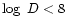 $\log~D<8\,$