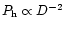 $P_{\rm h} \propto D^{-2}$